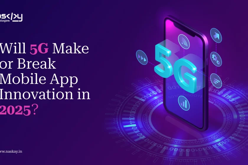 Will 5G Make or Break Mobile App Innovation in 2025