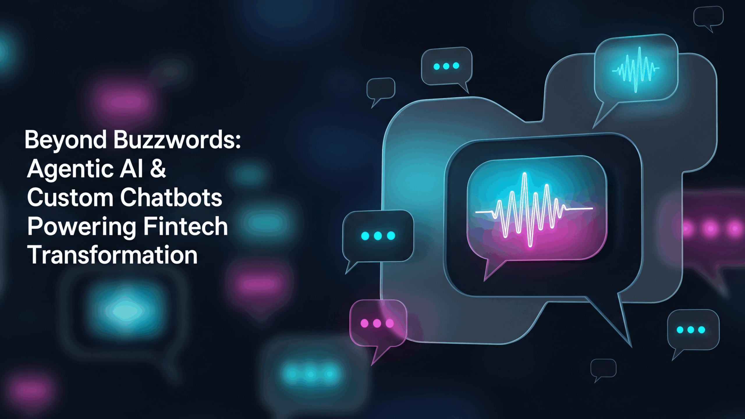 Beyond-Buzzwords_-Agentic-AI-Custom-Chatbots-Powering-Fintech-Transformatio