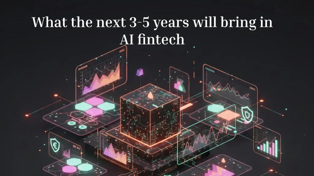 The Future of AI Fintech in next 3-5 years
