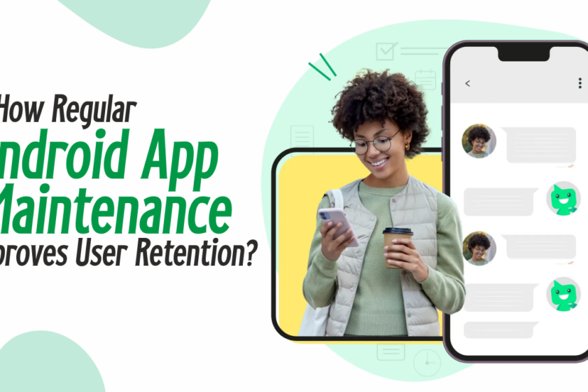 How Regular Android App Maintenance Improves User Retention