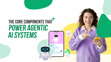 The Core Components That Power Agentic AI Systems